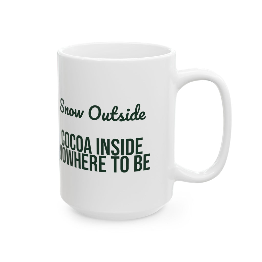Christmas Cocoa Coffee Mug Snow Outside Cocoa Inside Nowhere To Be