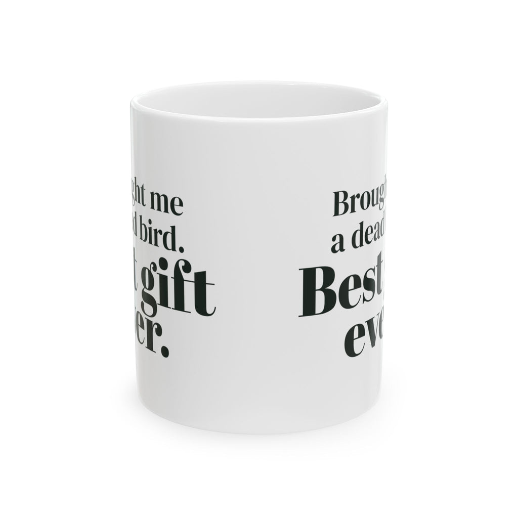 Funny Cat Mug Brought Me A Dead Bird Best Gift Ever