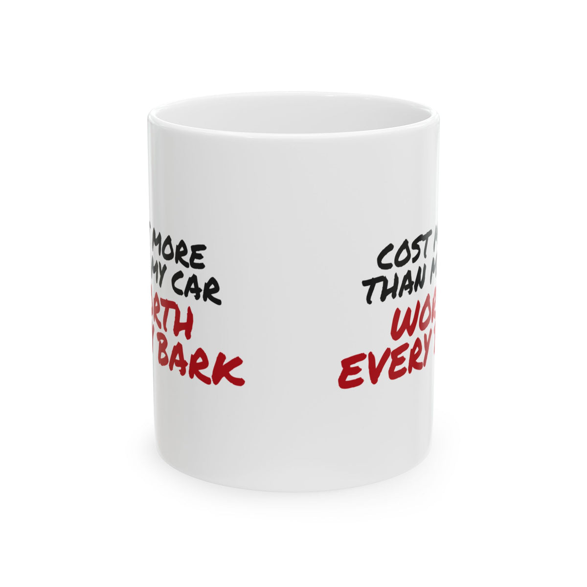 Funny Dog Mug Cost More Than My Car Worth Every Bark