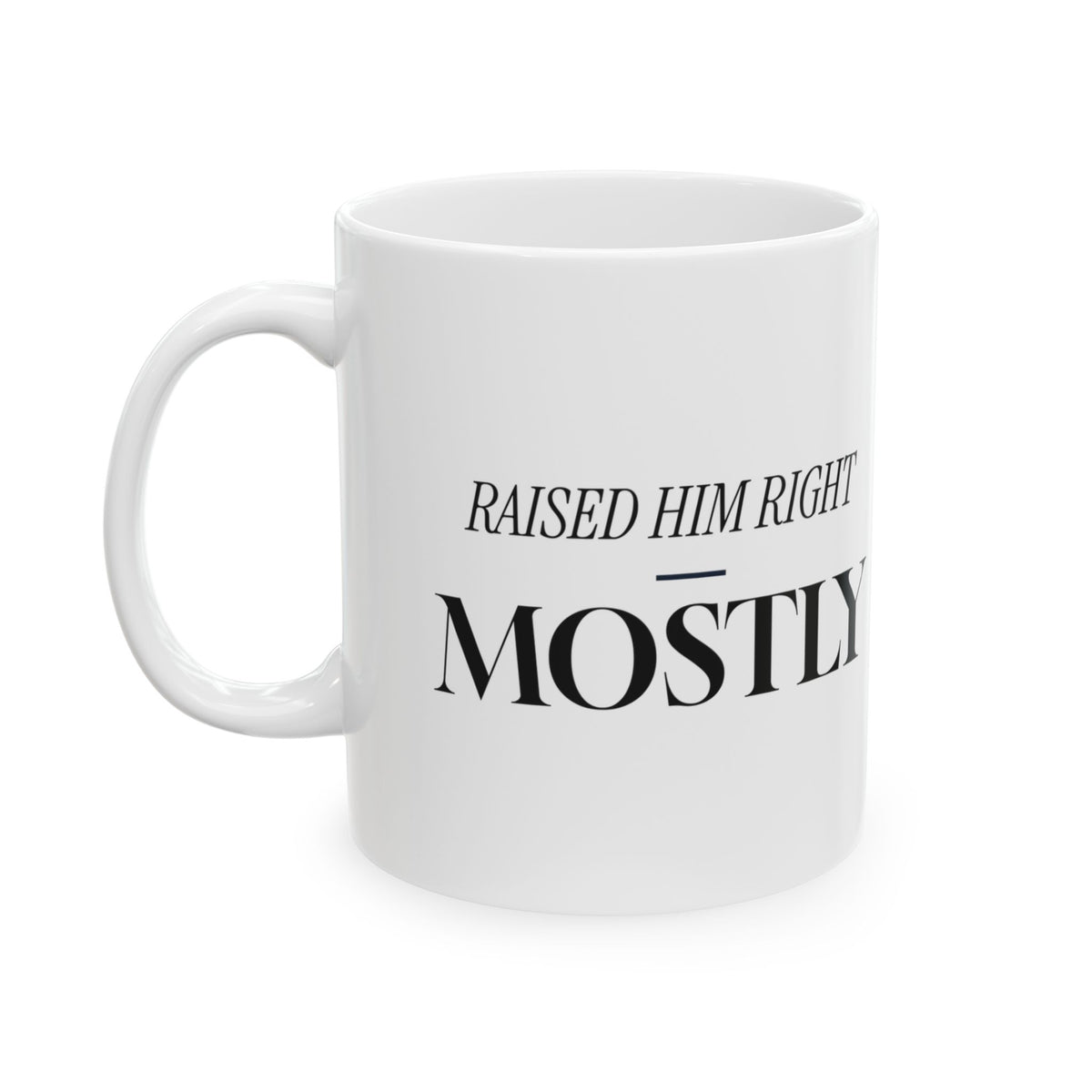 Raised Him Right Mostly Coffee Mug For Mom
