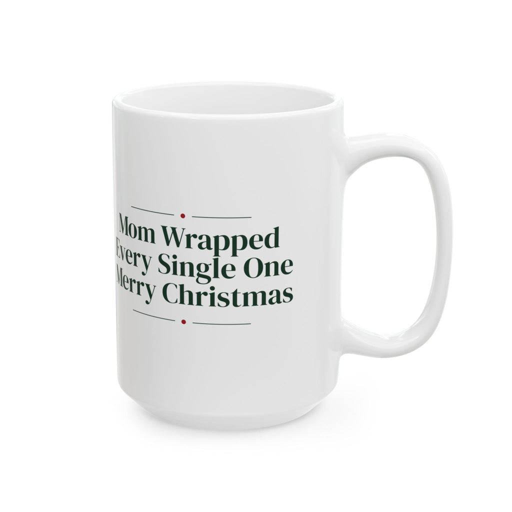 Christmas Coffee Mug Mom Wrapped Every Single One For Mom