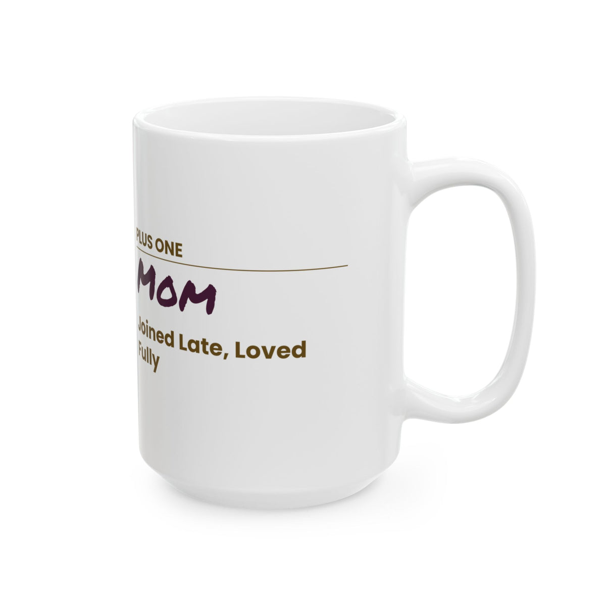 Mother's Day Coffee Mug Plus One Mom Joined Late Loved Fully