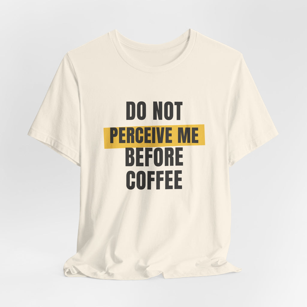 Funny Coffee Shirt Do Not Perceive Me Before Coffee