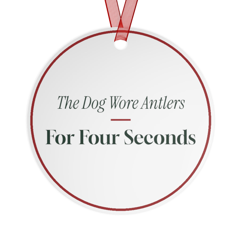 Funny Christmas Ornament The Dog Wore Antlers For Four Seconds