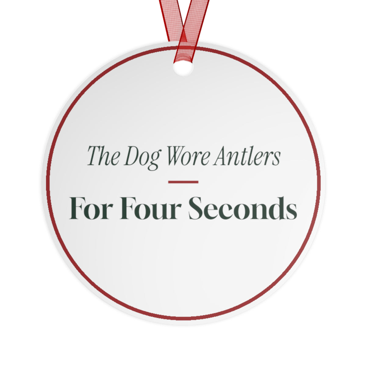 Funny Christmas Ornament The Dog Wore Antlers For Four Seconds