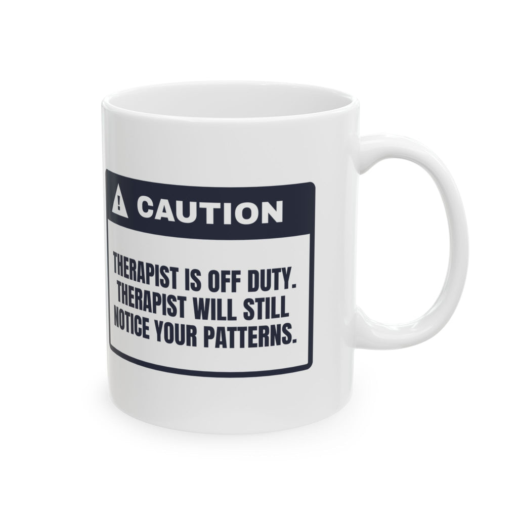 Funny Therapist Coffee Mug Off Duty Still Noticing Patterns