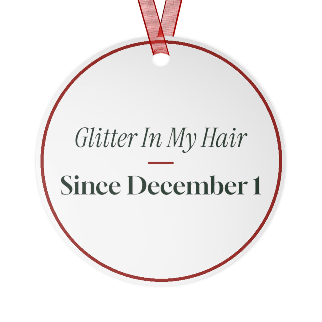 Funny Christmas Ornament Glitter In My Hair Since December 1