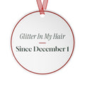 Funny Christmas Ornament Glitter In My Hair Since December 1