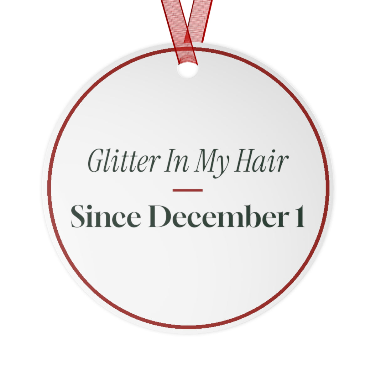 Funny Christmas Ornament Glitter In My Hair Since December 1