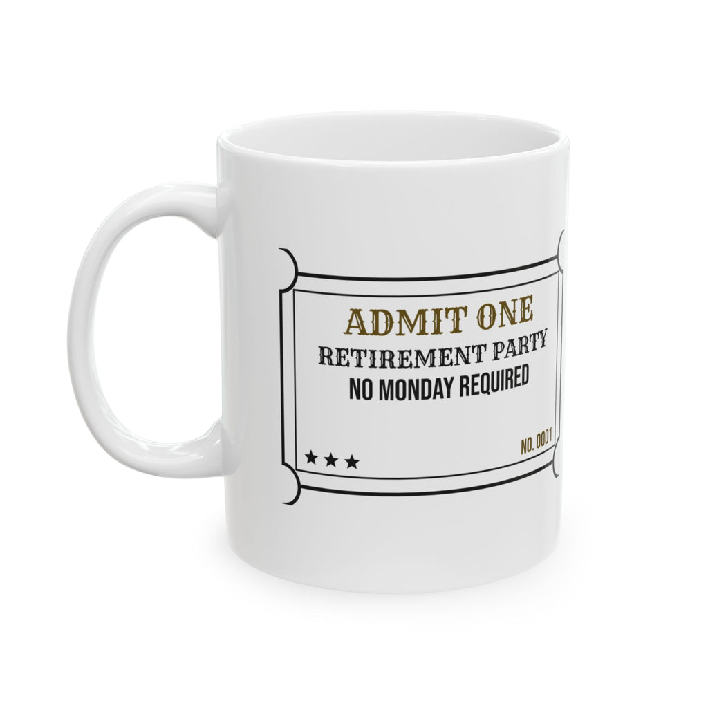 Retirement Coffee Mug Admit One No Monday Required