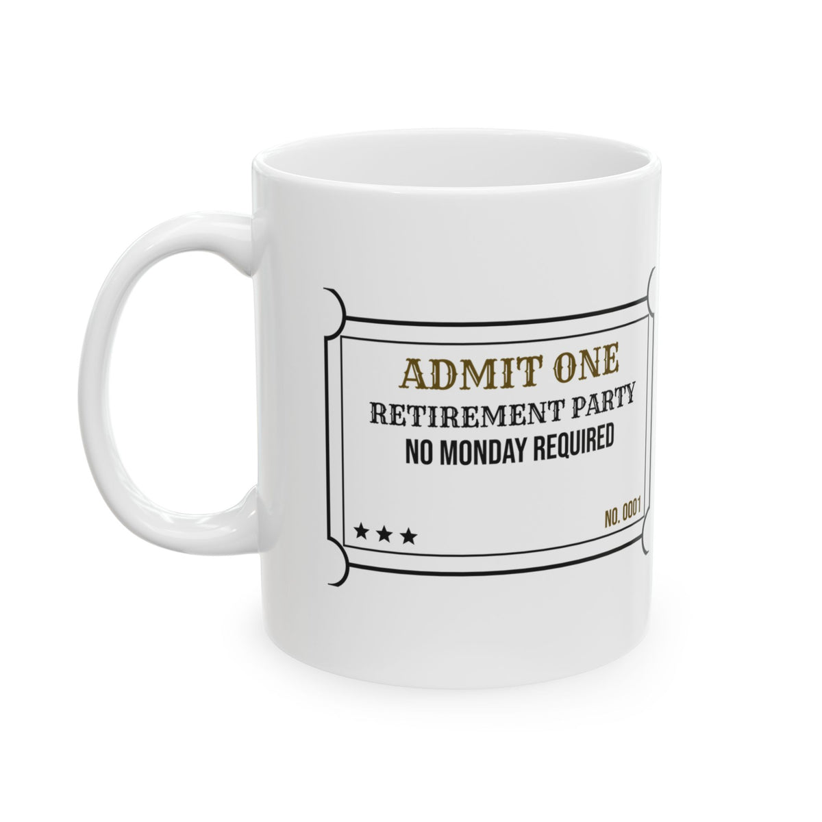 Retirement Coffee Mug Admit One No Monday Required