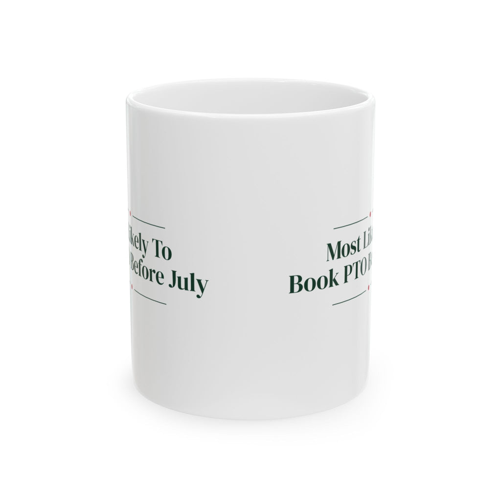 Funny Christmas Coworker Coffee Mug Most Likely To Book PTO Before July
