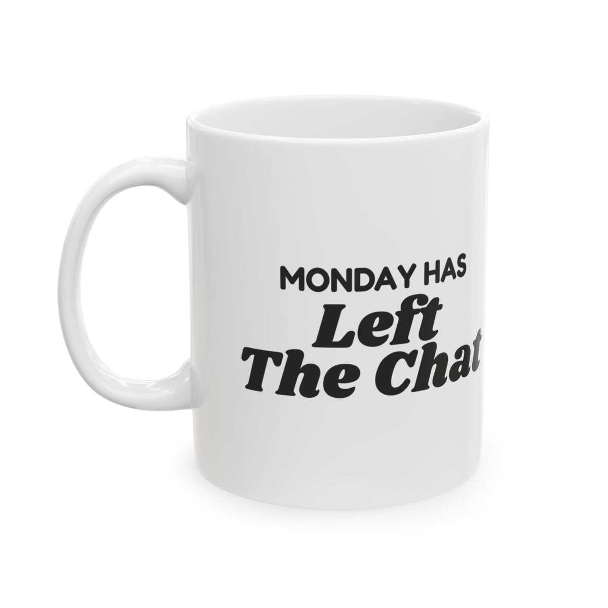 Sarcastic Coffee Mug Monday Has Left The Chat