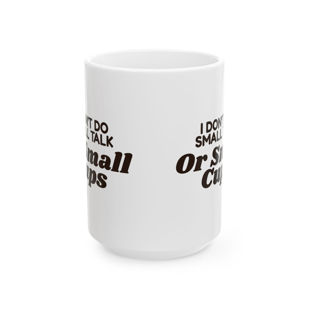 Funny Coffee Mug I Don't Do Small Talk Or Small Cups