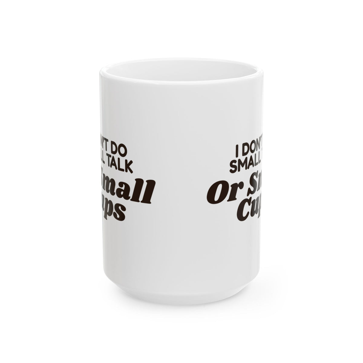 Funny Coffee Mug I Don't Do Small Talk Or Small Cups