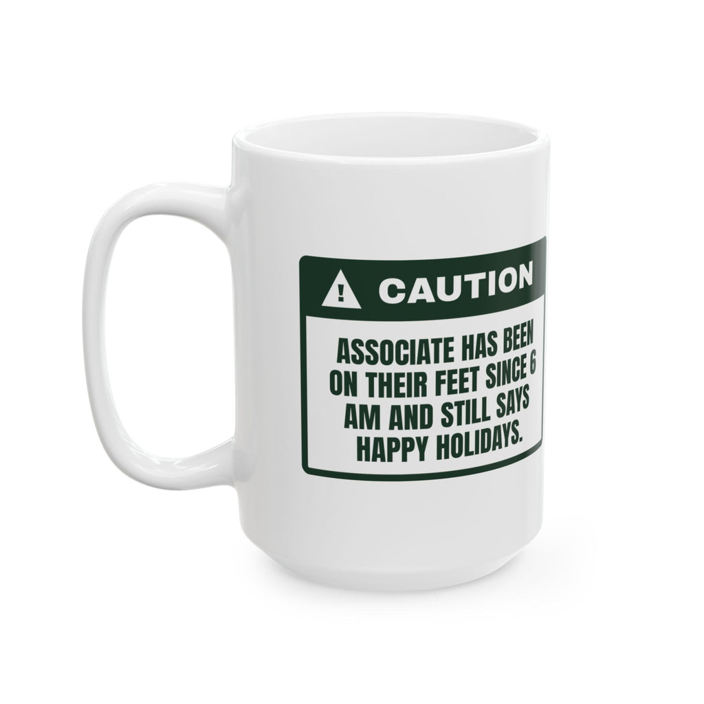 Funny Retail Holiday Coffee Mug On My Feet Since 6 AM Caution
