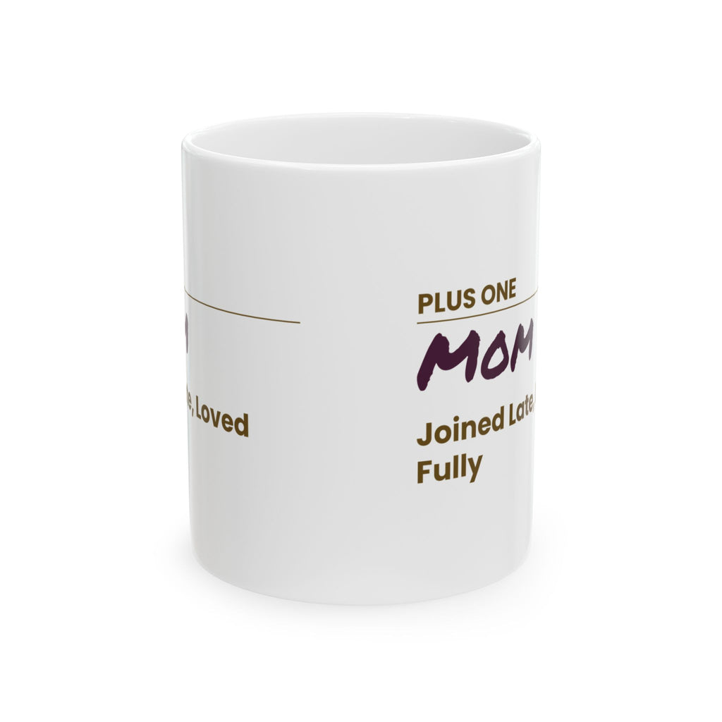 Mother's Day Coffee Mug Plus One Mom Joined Late Loved Fully