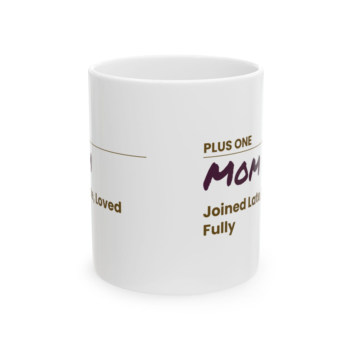 Mother's Day Coffee Mug Plus One Mom Joined Late Loved Fully