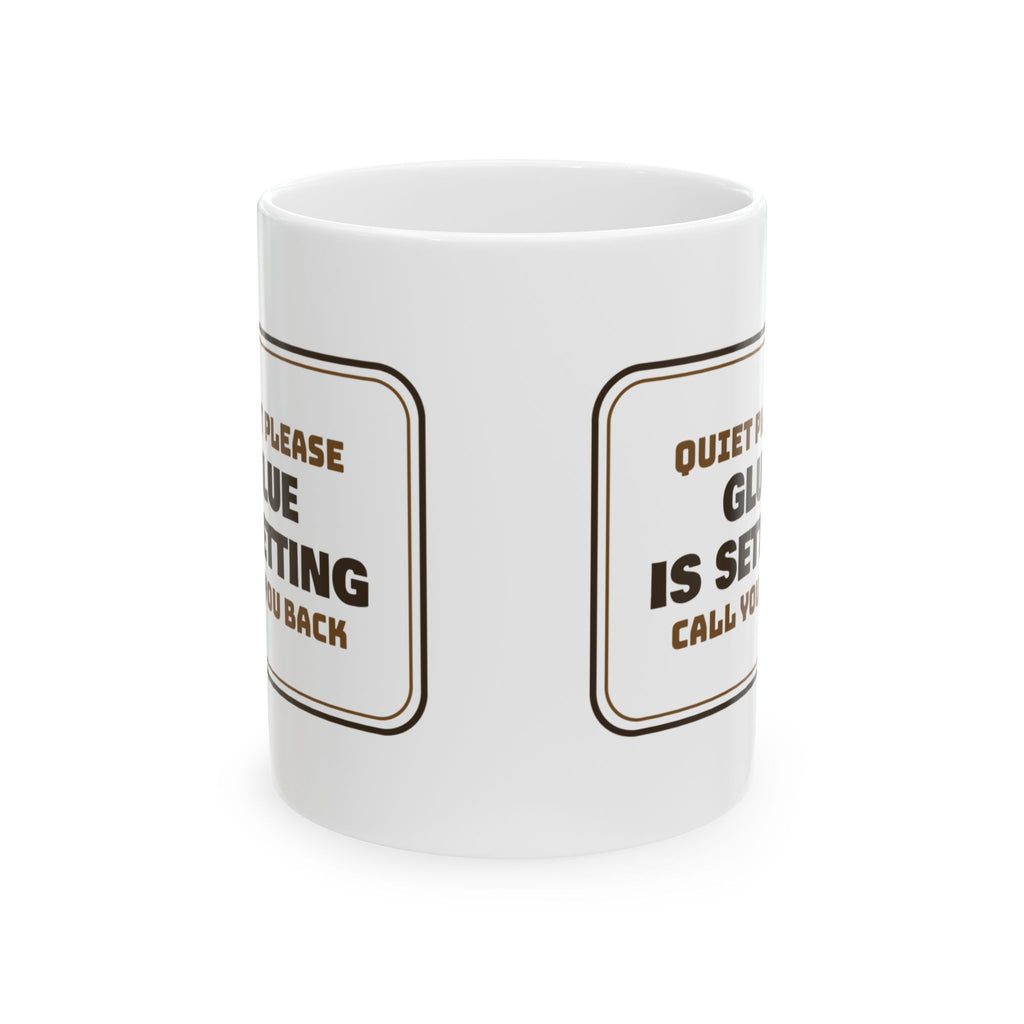 Funny Carpenter Coffee Mug Glue Is Setting Sign For Carpenters