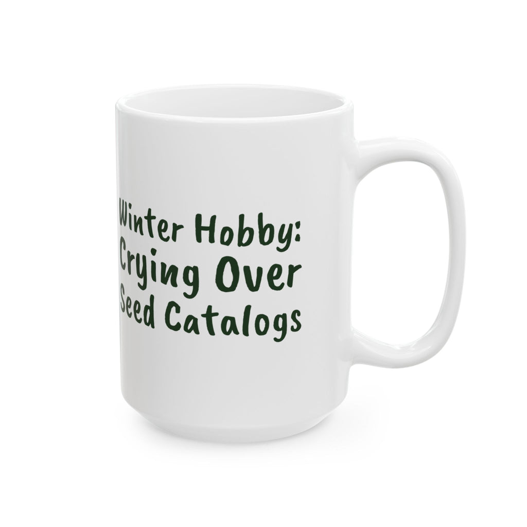 Funny Gardening Mug Winter Hobby Crying Over Seed Catalogs