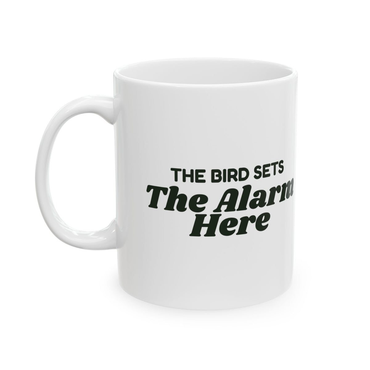 Funny Pet Bird Coffee Mug The Bird Sets The Alarm Here
