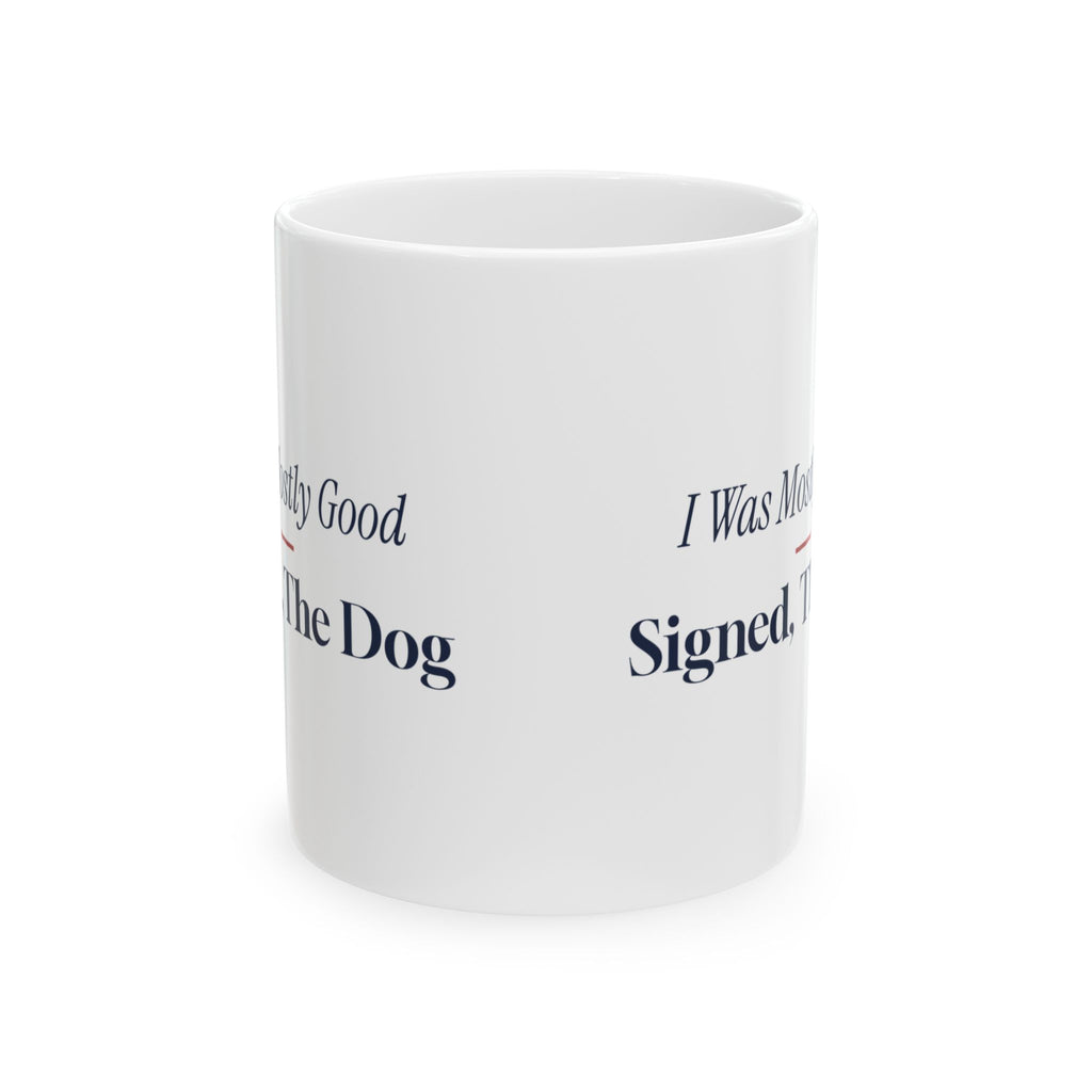 Funny Christmas Coffee Mug I Was Mostly Good Signed The Dog