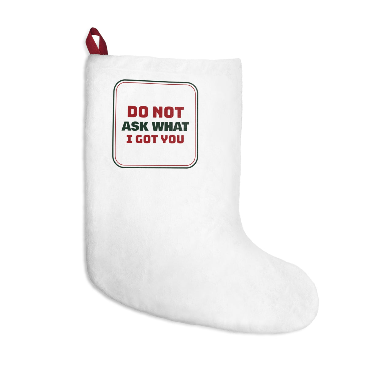 Funny Christmas Shopping Christmas Stocking Don't Ask What I Got You Sign