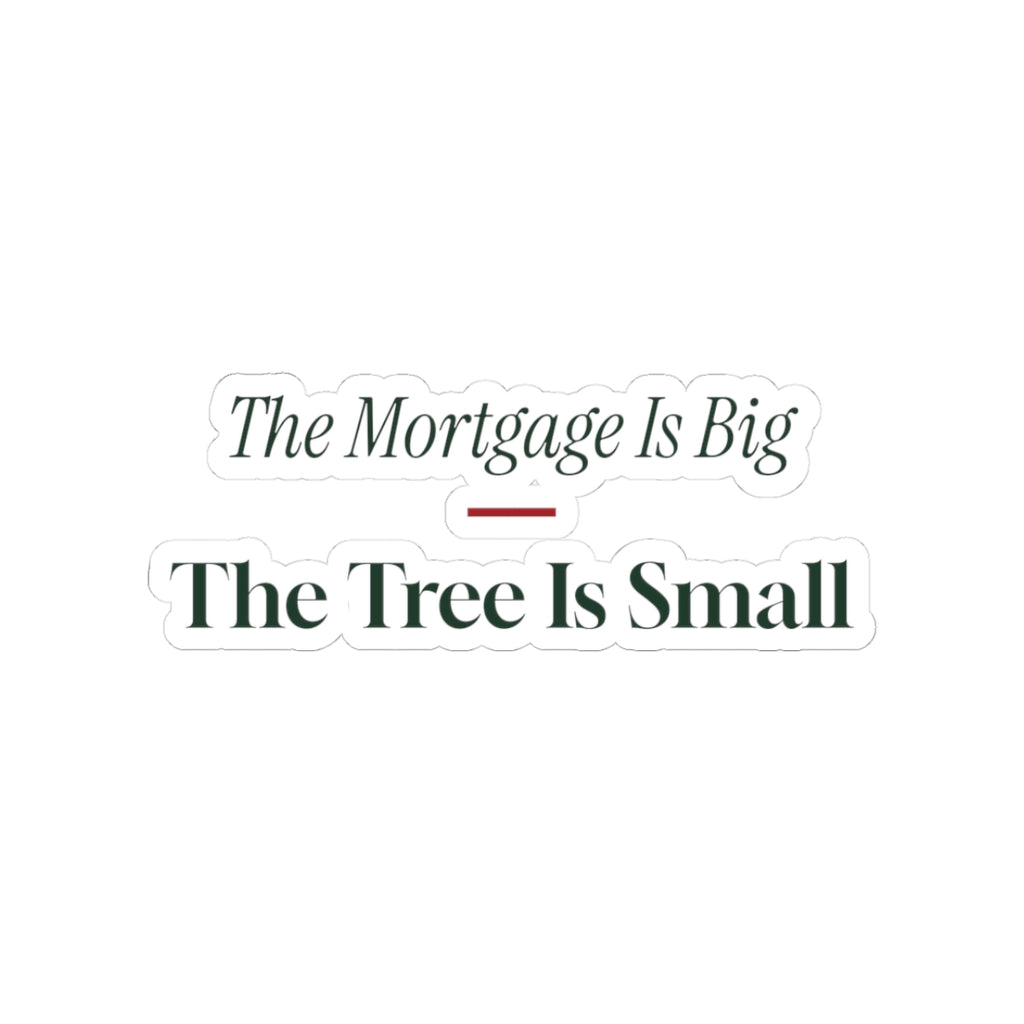 Funny New Homeowner Christmas Sticker The Mortgage Is Big