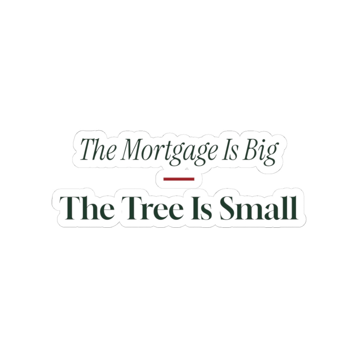 Funny New Homeowner Christmas Sticker The Mortgage Is Big