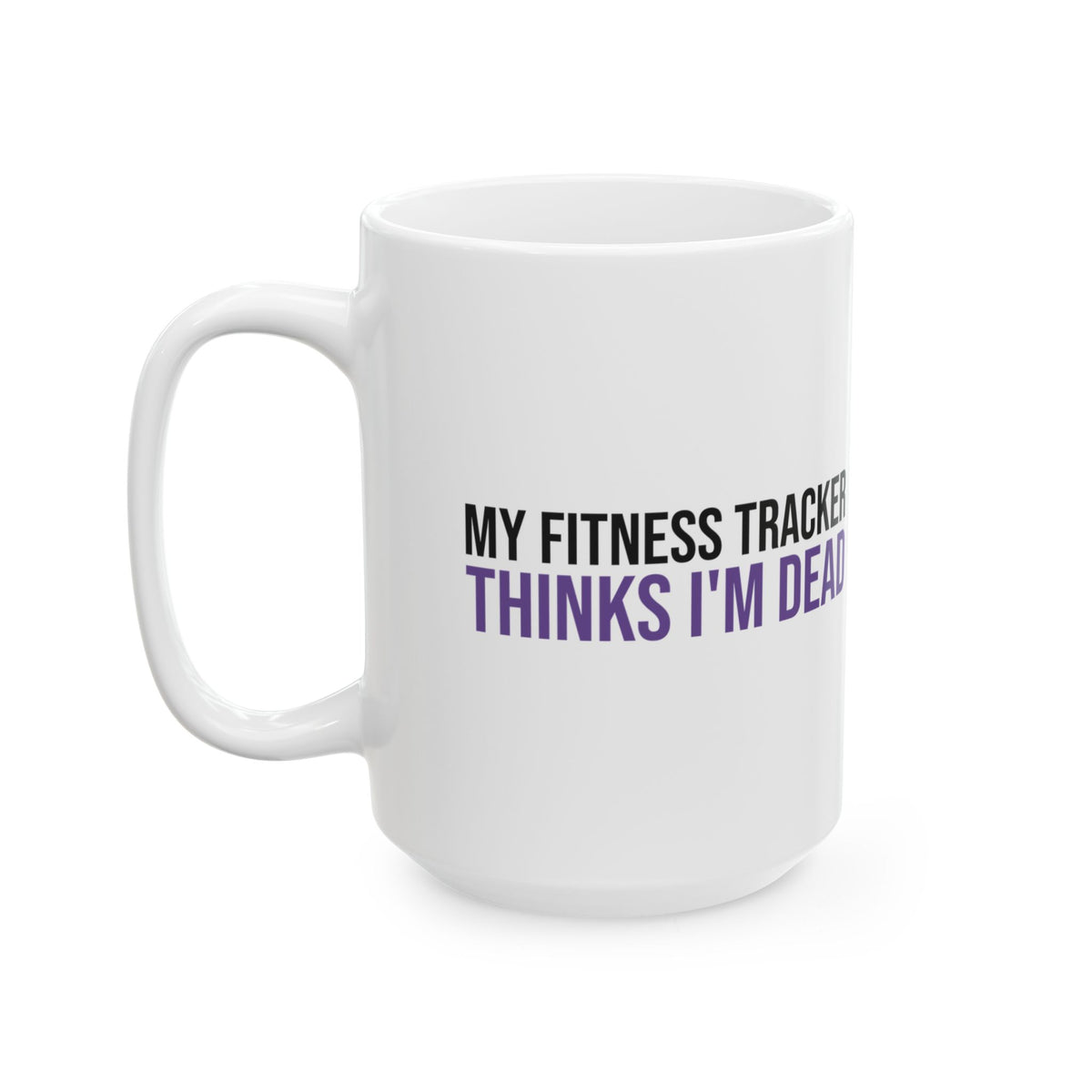 Funny Introvert Mug My Fitness Tracker Thinks I'm Dead
