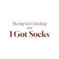 Funny Christmas Dog Sticker The Dog Got A Stocking I Got Socks