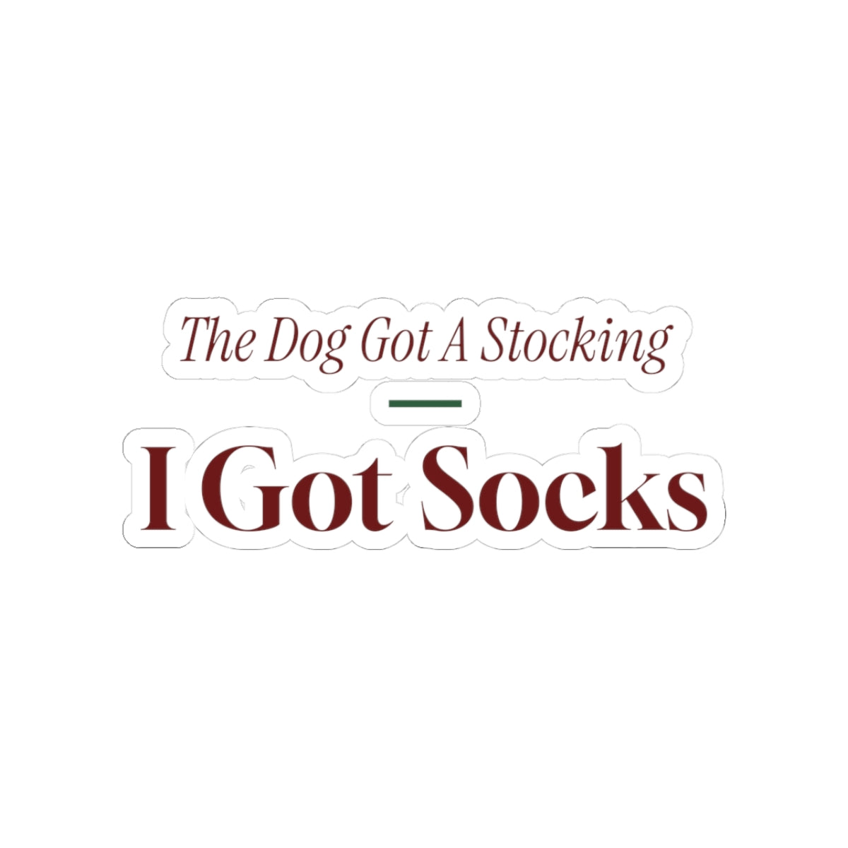 Funny Christmas Dog Sticker The Dog Got A Stocking I Got Socks