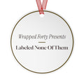 Funny Christmas Ornament Wrapped Forty Presents Labeled None