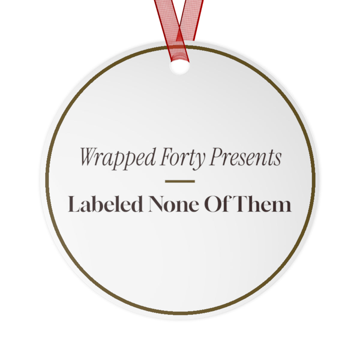 Funny Christmas Ornament Wrapped Forty Presents Labeled None