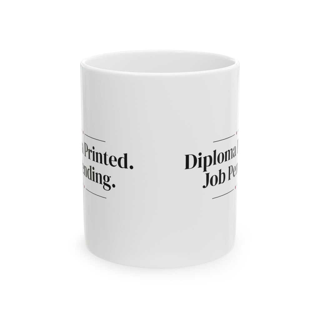 Funny Graduate Coffee Mug Diploma Printed Job Pending For Grads