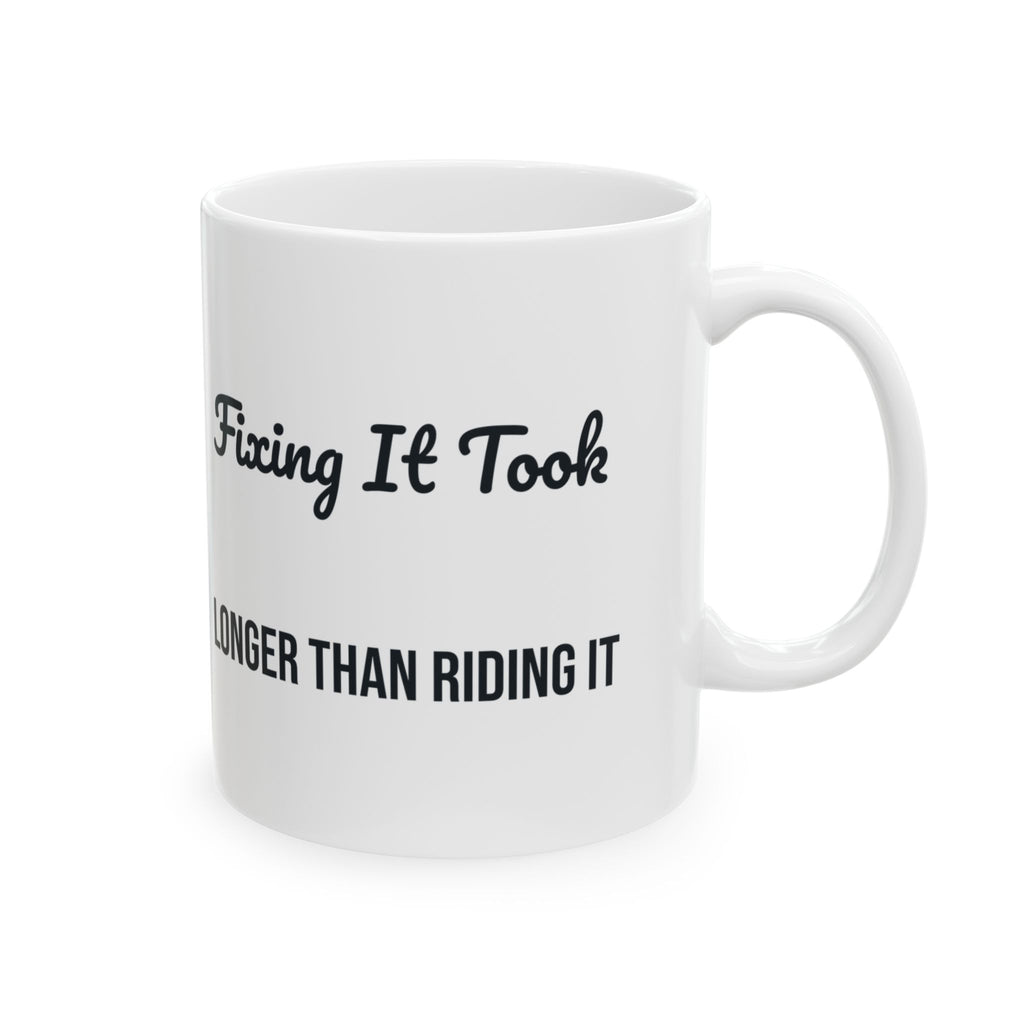 Funny Motorcycle Coffee Mug Fixing It Took Longer Than Riding It