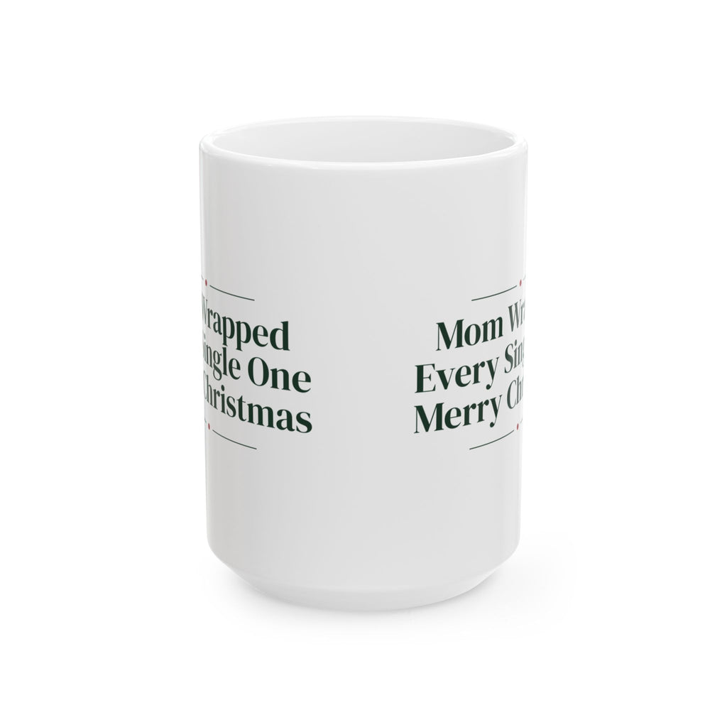 Christmas Coffee Mug Mom Wrapped Every Single One For Mom