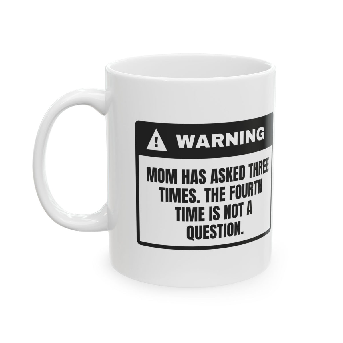 Mom Coffee Mug "The Fourth Time is Not a Question"