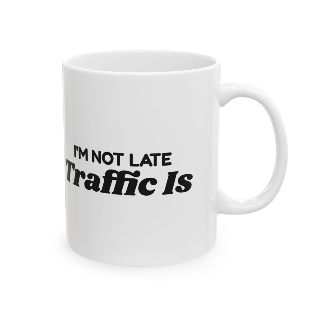 Delivery Driver Coffee Mug I'm Not Late Traffic Is
