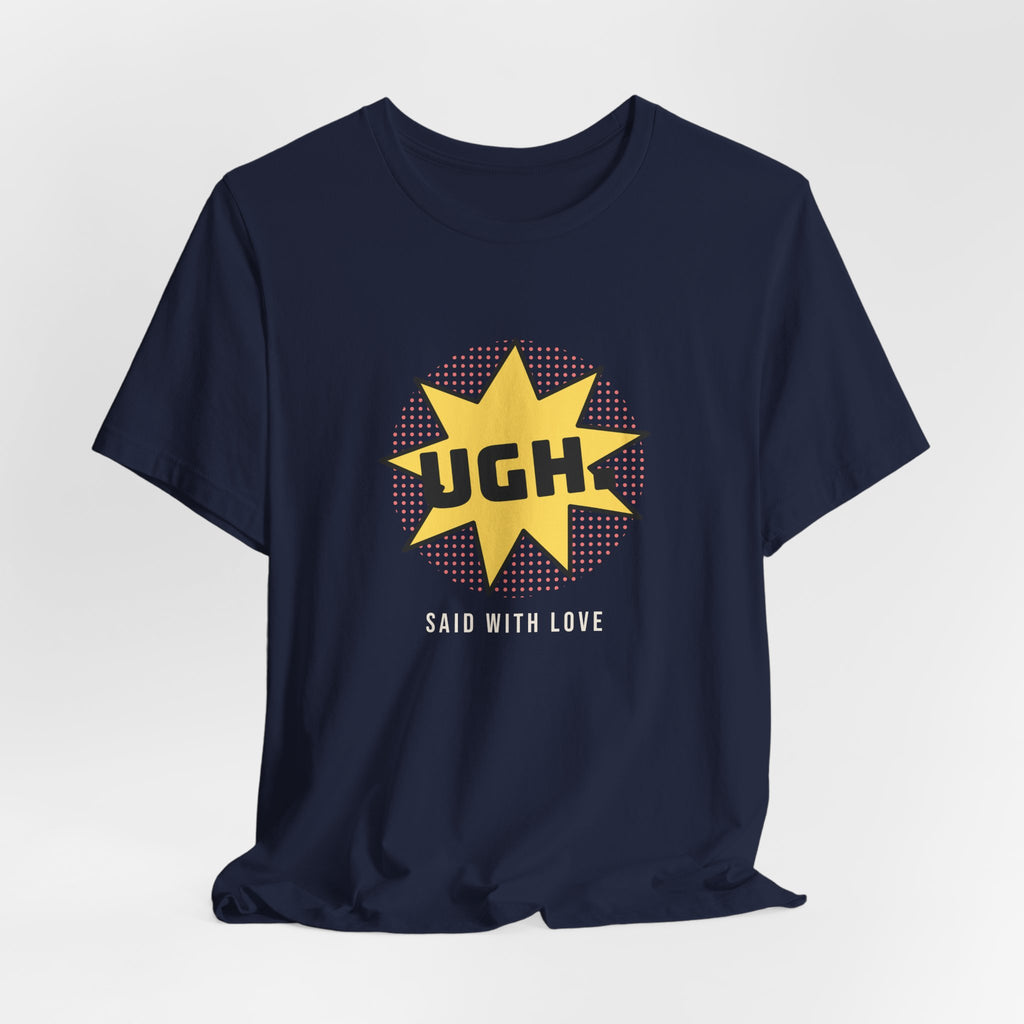 Funny Sarcastic Shirt UGH Said With Love Pop Art
