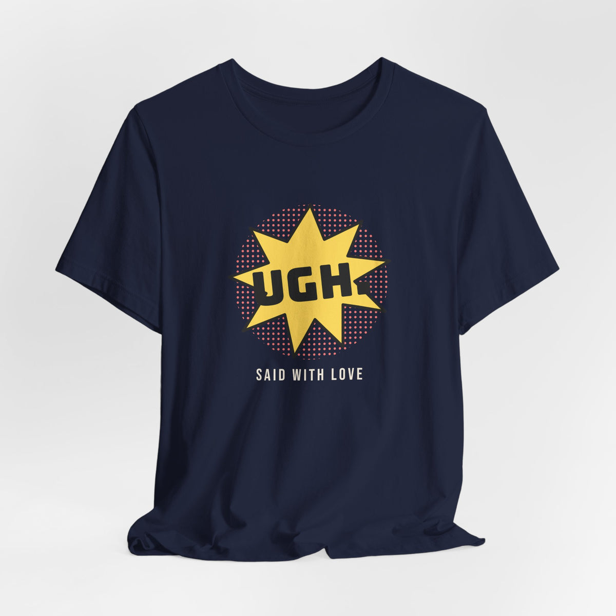 Funny Sarcastic Shirt UGH Said With Love Pop Art