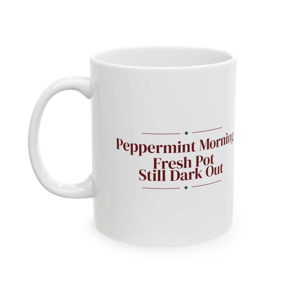 Christmas Coffee Mug Peppermint Morning Fresh Pot Still Dark Out