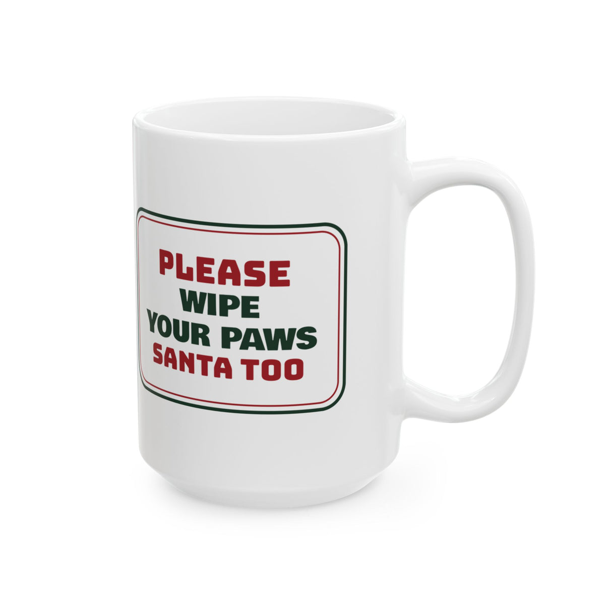 Funny Christmas Dog Coffee Mug Wipe Your Paws Santa Too Sign