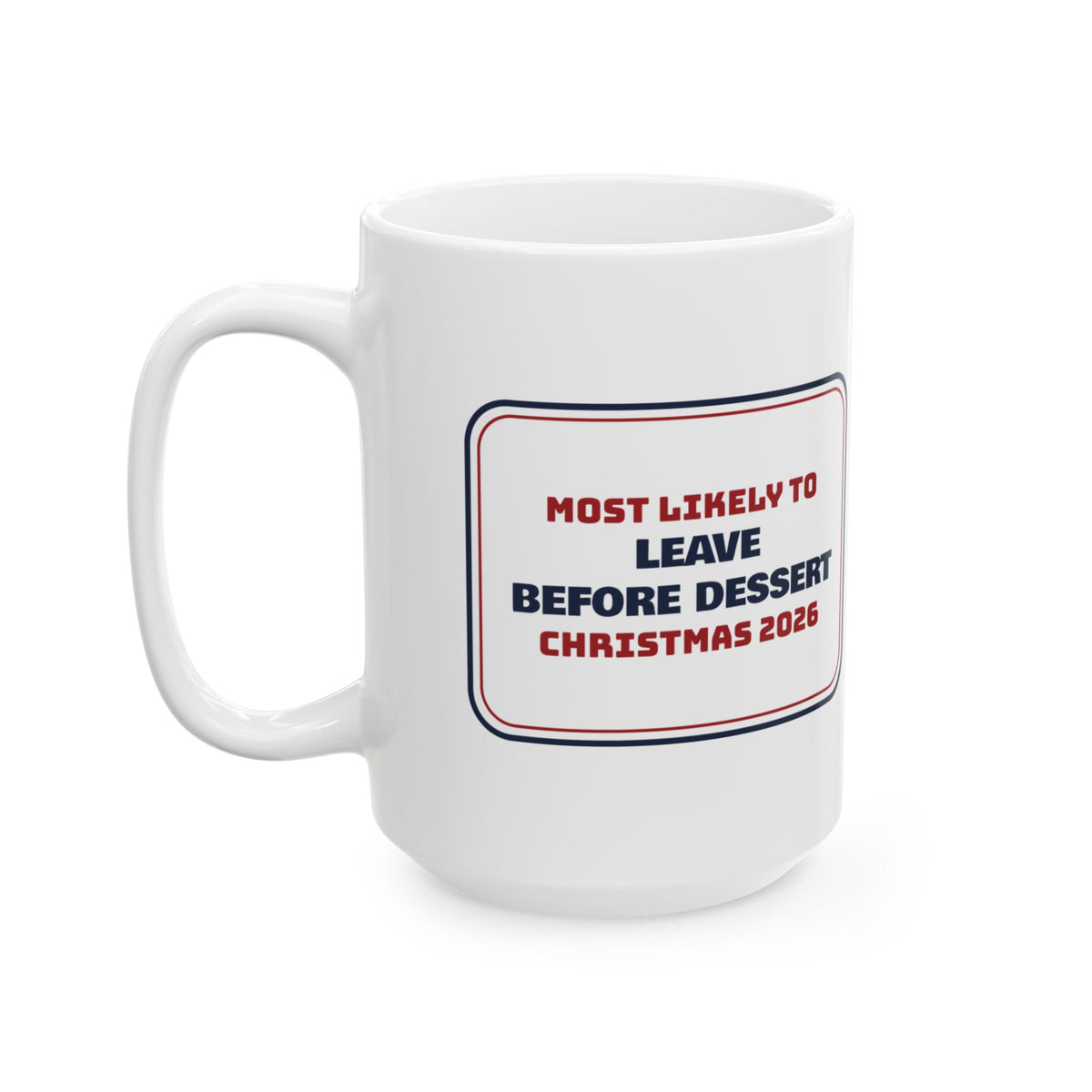 Funny Family Christmas Coffee Mug Most Likely To Leave Before Dessert