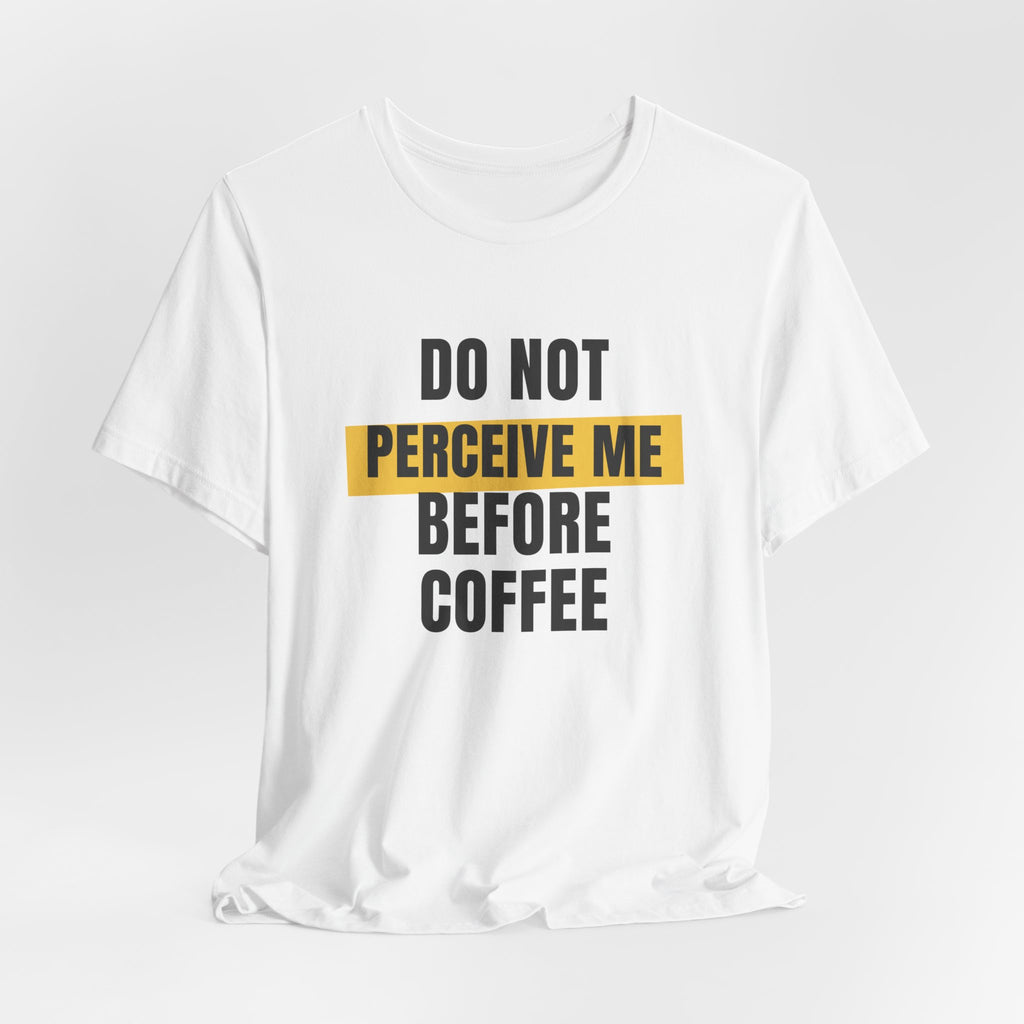 Funny Coffee Shirt Do Not Perceive Me Before Coffee