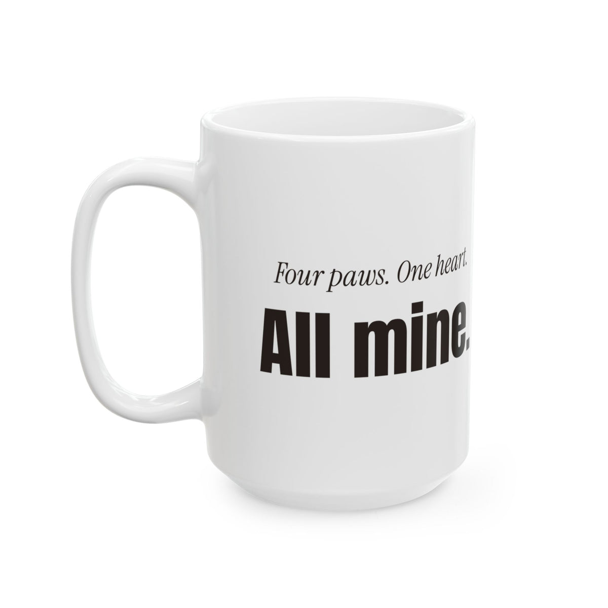 Funny Dog Coffee Mug Four Paws One Heart All Mine For Dog Lovers