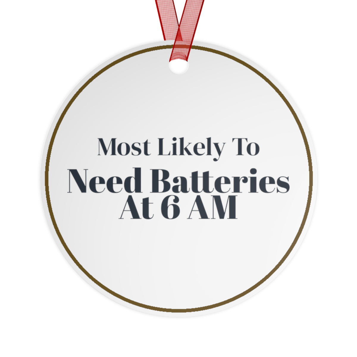 Funny Christmas Ornament Most Likely To Need Batteries At 6 AM