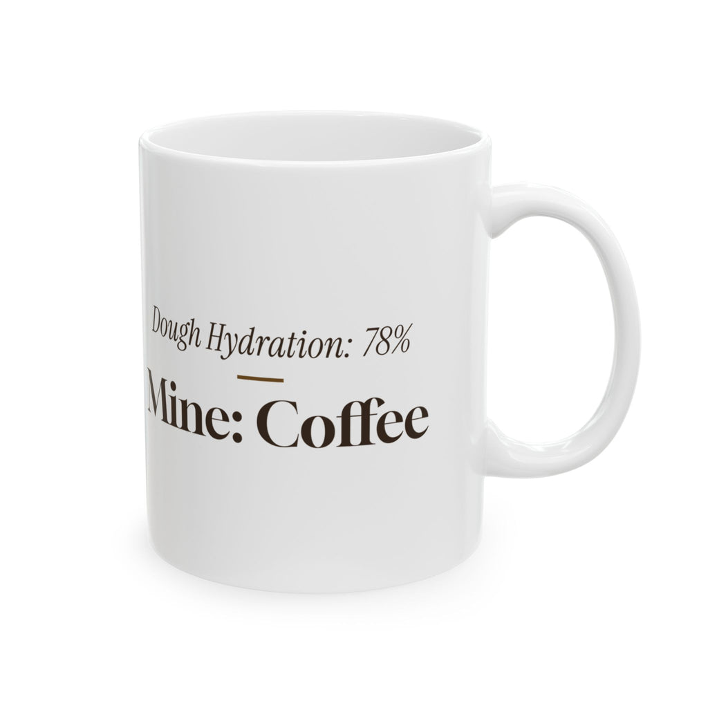 Funny Baker Coffee Mug Dough Hydration 78 Percent Mine Coffee For Bakers