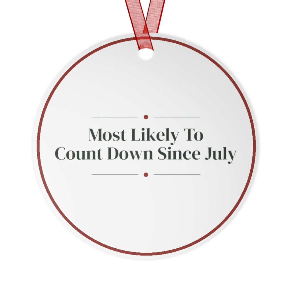 Funny Christmas Ornament Most Likely To Count Down Since July