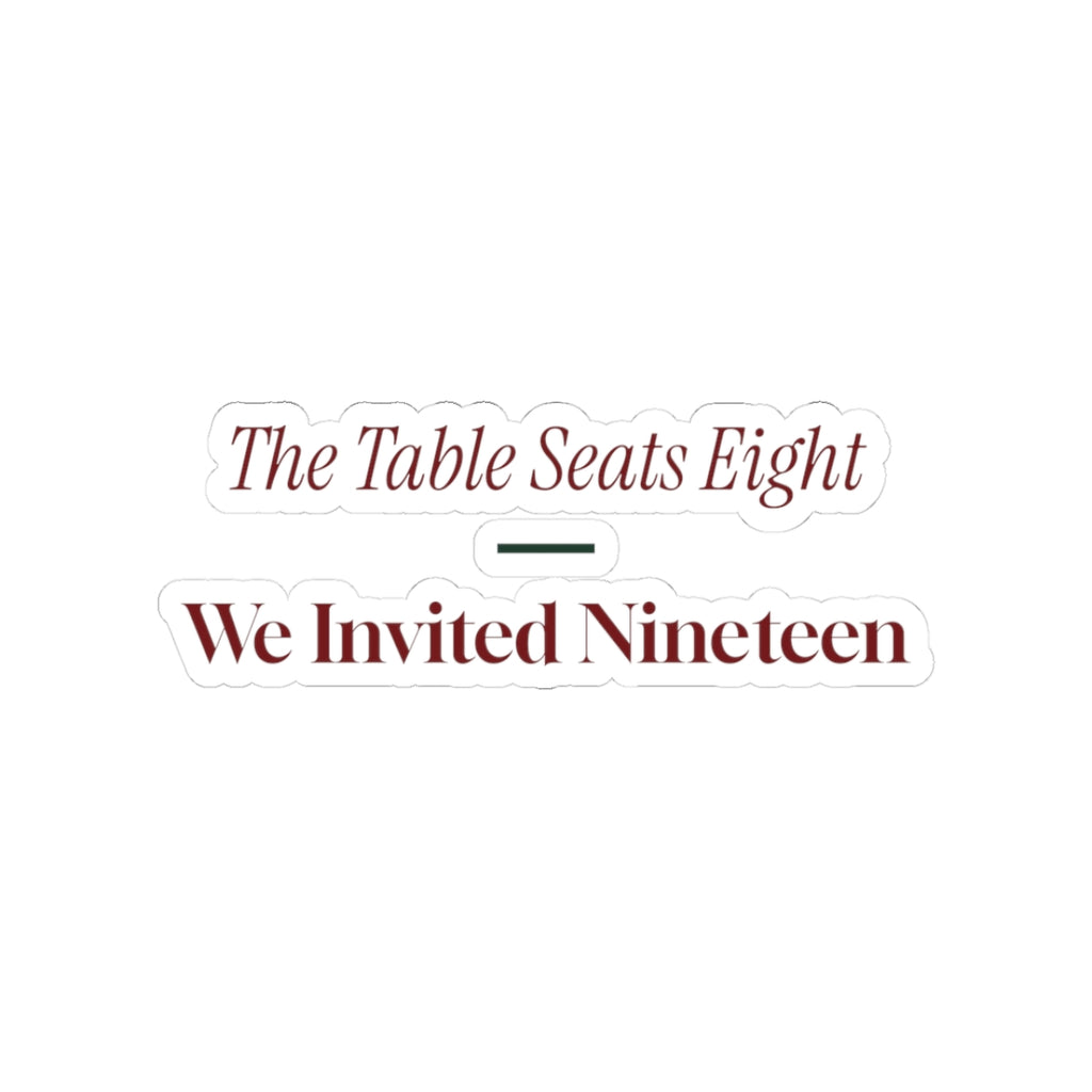 Funny Christmas Sticker The Table Seats Eight We Invited Nineteen